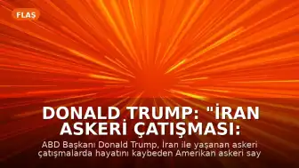 Donald Trump: "İran Askeri Çatışması: 4 ay, 18 ölü."