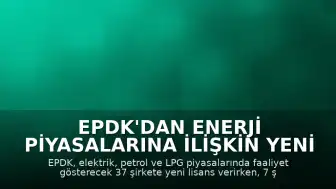 EPDK'dan Enerji Piyasalarına İlişkin Yeni Lisans Kararları