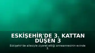 Eskişehir'de 3. Kattan Düşen 3 Yaşındaki Çocuk Hayatını Kaybetti