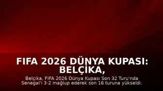 FIFA 2026 Dünya Kupası: Belçika, Senegal'i Uzatmalarda Devirerek Son 16 Turuna Yükseldi
