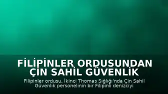 Filipinler Ordusundan Çin Sahil Güvenlik Personeline İlişkin Açıklama: Denizci Yaralandı