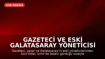 Gazeteci ve Eski Galatasaray Yöneticisi Aziz Üstel Hayatını Kaybetti