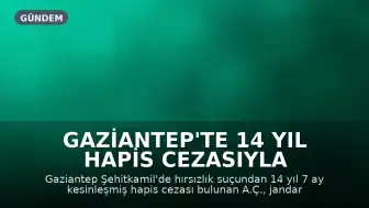 Gaziantep'te 14 Yıl Hapis Cezasıyla Aranan Şahıs Yakalandı