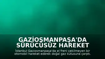 Gaziosmanpaşa'da Sürücüsüz Hareket Eden Otomobil Doğal Gaz Kutusuyla Çarpıştı