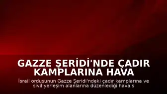 Gazze Şeridi'nde Çadır Kamplarına Hava Saldırısı: Çok Sayıda Yaralı Var