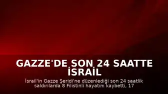 Gazze'de Son 24 Saatte İsrail Saldırıları: 8 Filistinli Yaşamını Yitirdi
