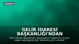 Gelir İdaresi Başkanlığı'ndan beyanname sistemine ilişkin açıklama: 'Sistem üç gün kapatılacak' iddialarına yanıt verildi