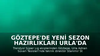 Göztepe'de Yeni Sezon Hazırlıkları Urla'da Devam Ediyor