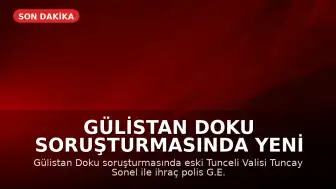 Gülistan Doku Soruşturmasında Yeni Gelişme: Eski Vali Tuncay Sonel ve İhraç Polis Arasındaki Yazışmalar Ortaya Çıktı