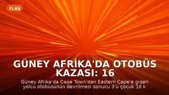 Güney Afrika'da Otobüs Kazası: 16 Kişi Yaşamını Yitirdi