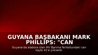 Guyana Başbakanı Mark Phillips: "Can kaybı 41'e yükseldi"