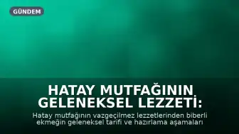 Hatay Mutfağının Geleneksel Lezzeti: Biberli Ekmek Tarifi