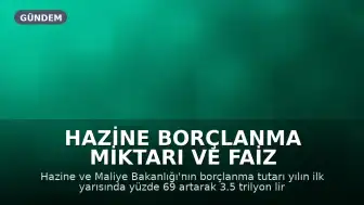 Hazine Borçlanma Miktarı ve Faiz Oranlarında Artış Gözlendi