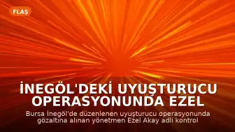 İnegöl'deki Uyuşturucu Operasyonunda Ezel Akay ve Eren Kazım Akay Hakkında Karar