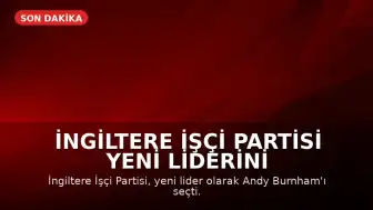 İngiltere İşçi Partisi Yeni Liderini Seçti: Andy Burnham