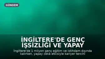 İngiltere'de Genç İşsizliği ve Yapay Zekâ Etkisi: Yeni Kariyer Eğilimleri