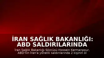 İran Sağlık Bakanlığı: ABD Saldırılarında 2 Ölü, 260'tan Fazla Yaralı