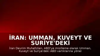 İran: Umman, Kuveyt ve Suriye'deki ABD Varlıklarına Misilleme Saldırıları Gerçekleştirildi