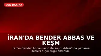 İran'da Bender Abbas ve Keşm Adası'nda Patlama Sesleri Duyuldu