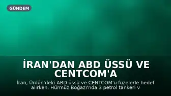 İran'dan ABD Üssü ve CENTCOM'a Füze Saldırısı: Hürmüz Boğazı'nda Tankerlere Vuruldu, ABD ve Suudi Arabistan'dan Ortak Operasyon