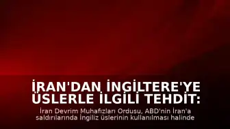 İran'dan İngiltere'ye Üslerle İlgili Tehdit: "Meşru Askeri Hedef Olur"
