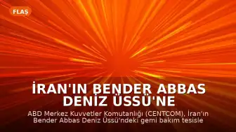 İran'ın Bender Abbas Deniz Üssü'ne ABD Merkez Kuvvetler Komutanlığı'ndan Saldırı