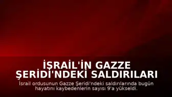 İsrail'in Gazze Şeridi'ndeki Saldırıları Sonuçlandı: Can Kaybı 9'a Yükseldi