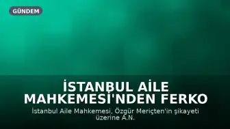 İstanbul Aile Mahkemesi'nden Ferko Veliahtı Hakkında Uzaklaştırma Kararı