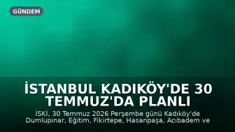 İstanbul Kadıköy'de 30 Temmuz'da Planlı Su Kesintisi Uygulanacak