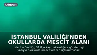 İstanbul Valiliği'nden Okullarda Mescit Alanı Oluşturulması Talimatı