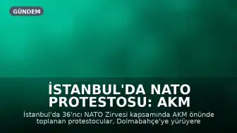 İstanbul'da NATO Protestosu: AKM Önünden Dolmabahçe'ye Yürüyüş Gerçekleştirildi