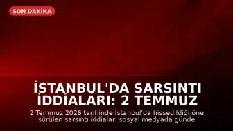İstanbul'da Sarsıntı İddiaları: 2 Temmuz Son Deprem Verileri
