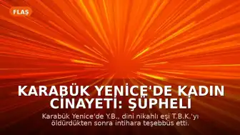 Karabük Yenice'de Kadın Cinayeti: Şüpheli Eşini Öldürdükten Sonra İntihara Teşebbüs Etti