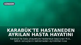 Karabük'te Hastaneden Ayrılan Hasta Hayatını Kaybetti