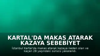 Kartal'da Makas Atarak Kazaya Sebebiyet Veren Sürücü Yakalandı