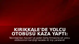 Kırıkkale'de Yolcu Otobüsü Kaza Yaptı: 41 Yaralı