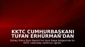 KKTC Cumhurbaşkanı Tufan Erhürman'dan Ayia Napa'daki Saldırıya İlişkin Açıklama: