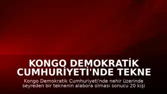 Kongo Demokratik Cumhuriyeti'nde Tekne Alabora Oldu: 20 Ölü, 100'den Fazla Kayıp
