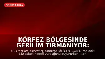Körfez Bölgesinde Gerilim Tırmanıyor: ABD'den İran'a Hava Saldırıları ve Karşılıklı Misilleme İddiaları