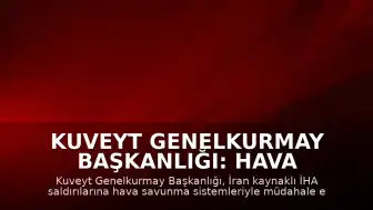 Kuveyt Genelkurmay Başkanlığı: Hava Savunma Sistemlerimiz İran'dan Yapılan İHA Saldırılarına Karşılık Veriyor