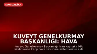 Kuveyt Genelkurmay Başkanlığı: Hava savunma sistemlerimiz İran’dan yapılan İHA saldırılarına karşılık veriyor