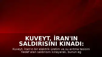 Kuveyt, İran'ın Saldırısını Kınadı: Egemenlik ve Toprak Bütünlüğünün İhlali