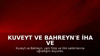 Kuveyt ve Bahreyn'e İHA ve Füze Saldırıları Düzenlendi