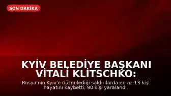 Kyiv Belediye Başkanı Vitali Klitschko: Kyiv'deki saldırılarda en az 13 kişi hayatını kaybetti