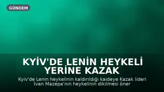 Kyiv'de Lenin Heykeli Yerine Kazak Lideri İvan Mazepa Heykeli Tartışması