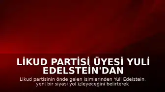 Likud Partisi Üyesi Yuli Edelstein'dan İstifa Sinyali: "Yeni bir siyasi yola çıkıyorum"