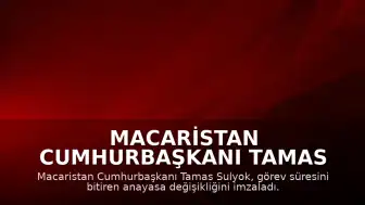 Macaristan Cumhurbaşkanı Tamas Sulyok, Görev Süresini Sona Erdiren Anayasa Değişikliğini Onayladı