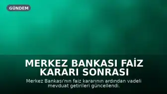 Merkez Bankası Faiz Kararı Sonrası Güncel Vadeli Mevduat Getirileri