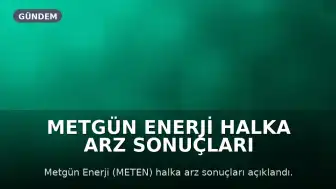 Metgün Enerji Halka Arz Sonuçları Açıklandı: İşlem Tarihi ve Pay Dağılım Detayları