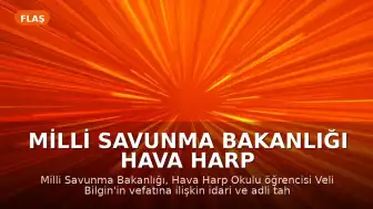 Milli Savunma Bakanlığı Hava Harp Okulu Öğrencisi Veli Bilgin'in Vefatına İlişkin Açıklama Yaptı